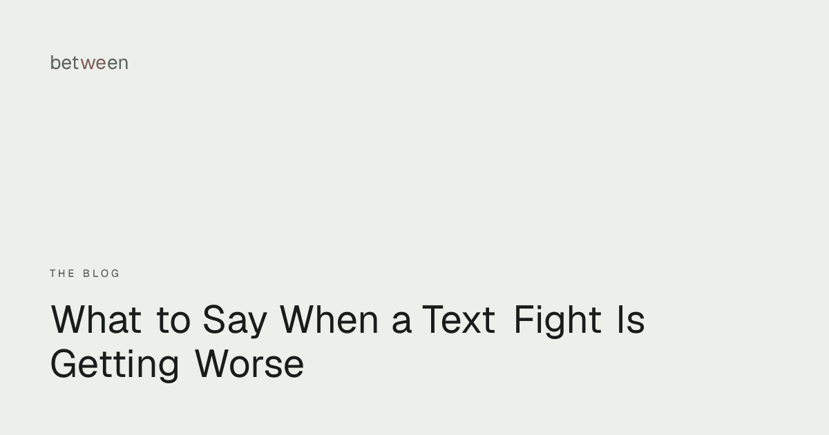What to Say When a Text Fight Is Getting Worse